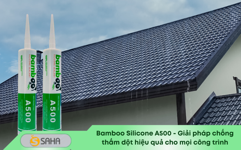 keo bamboo silicone A500- chống thấm dột hiệu quả