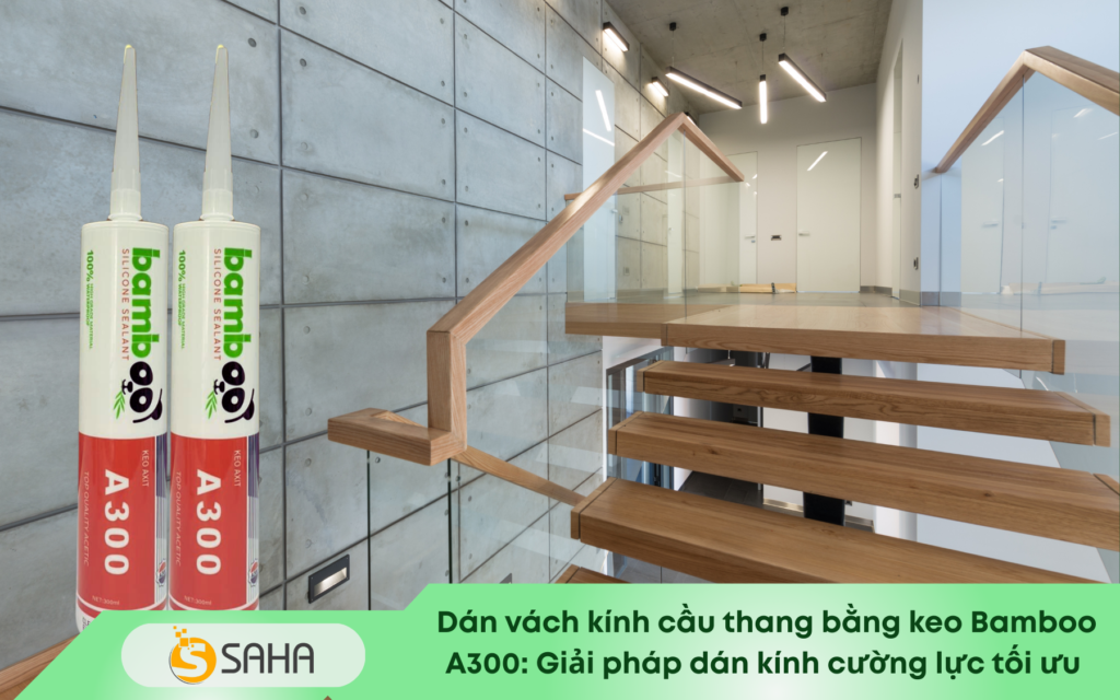 Keo Bamboo Silicone A300 dánh vách kính cầu thang (1)