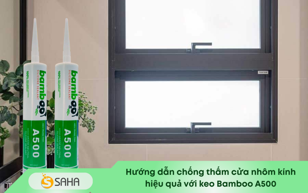 keo bamboo A500 chống thấm cửa nhôm kính