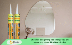Chọn keo dán gương vào tường Tiêu chí quan trọng và gợi ý loại keo tốt nhất